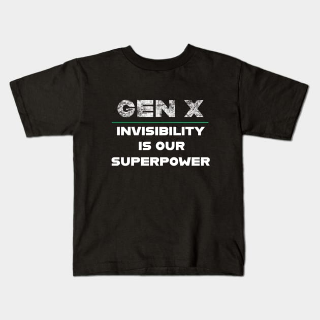 Gen X Invisibility Is Our Superpower Kids T-Shirt by spiffy_design